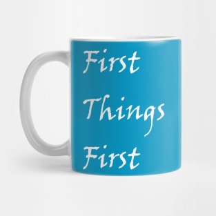 First Things First Design from Alcholics Anonymous Big Book Sayings Seen in Recovery Programs Mug